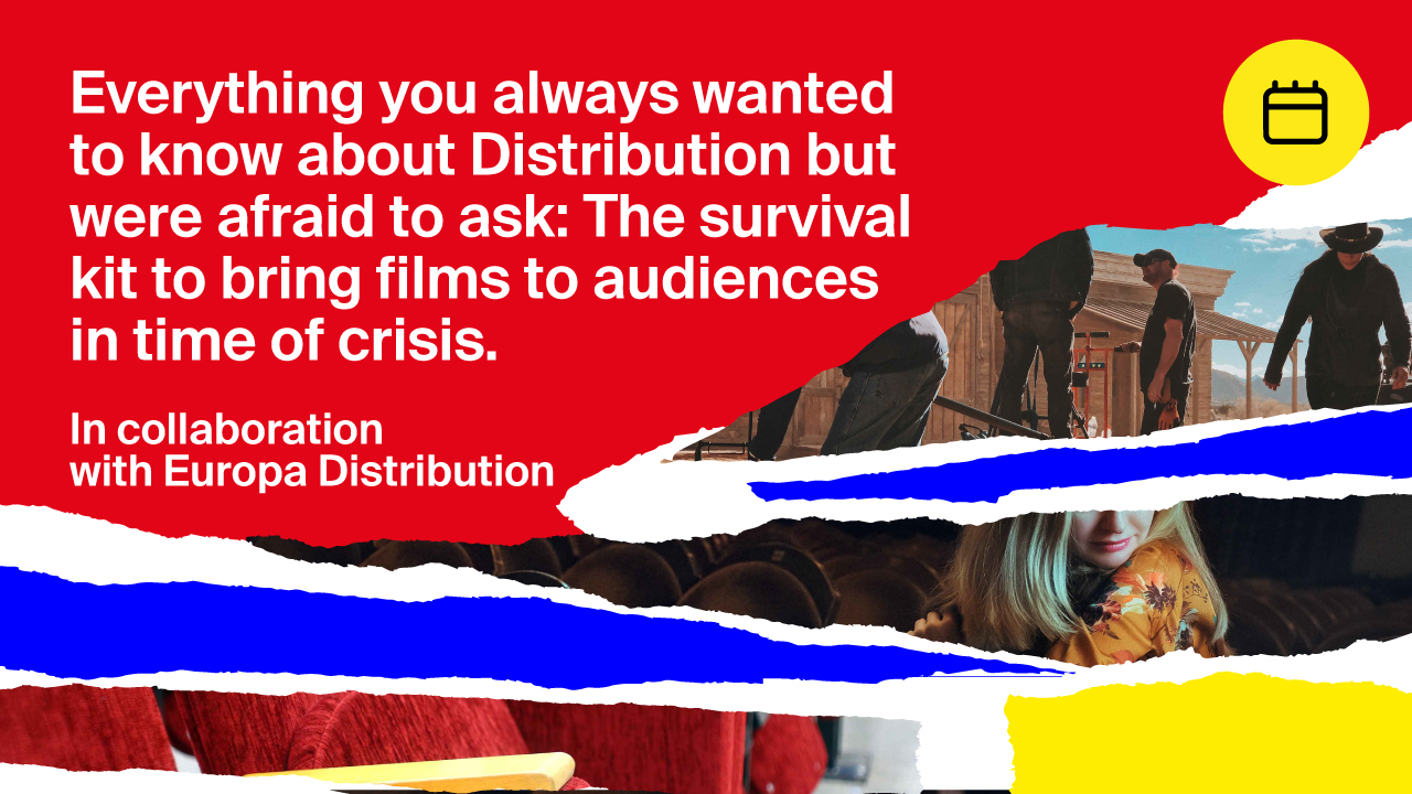 Everything you always wanted to know about distribution but were afraid to ask: the survival kit to keep bringing film to audiences in time of crisis